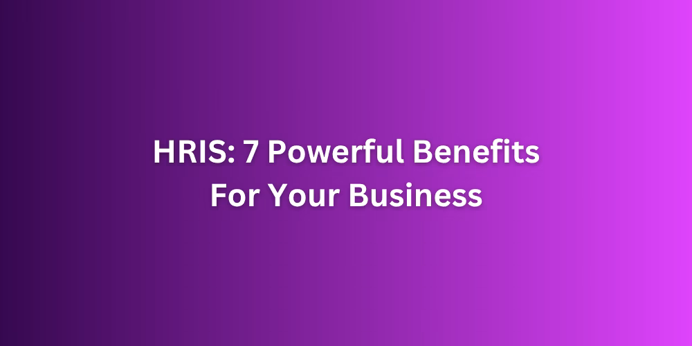A vibrant purple gradient background with the text "HRIS: 7 Powerful Benefits For Your Business" centered in white.
